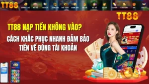 TT88 Nạp Tiền Không Vào? Cách Khắc Phục Nhanh 2026