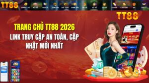 Trang Chủ TT88 2026 – Link Truy Cập An Toàn, Cập Nhật Mới Nhất